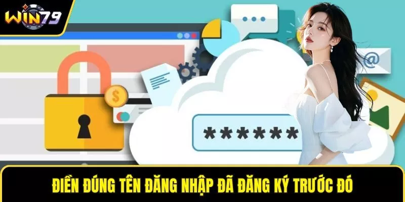 Điền đúng tên đăng nhập đã đăng ký trước đó