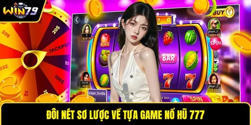 Đôi nét sơ lược về tựa game nổ hũ 777
