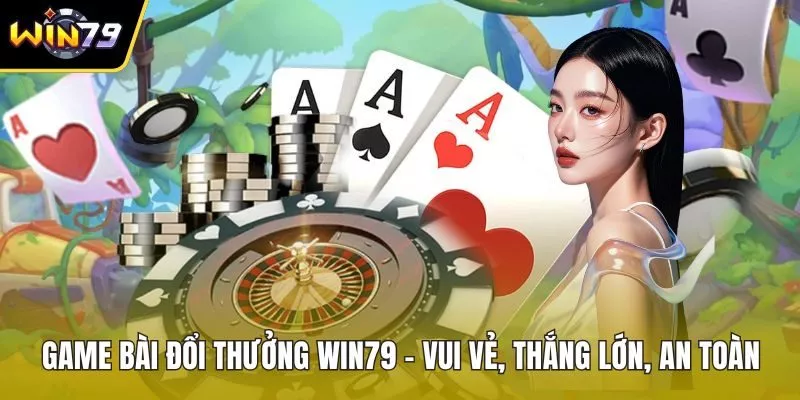 Game bài đổi thưởng WIN79
