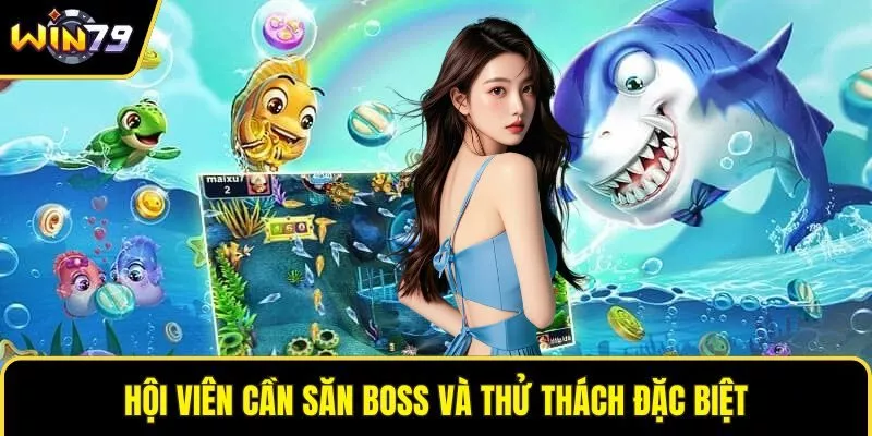 Hội viên cần săn boss và thử thách đặc biệt