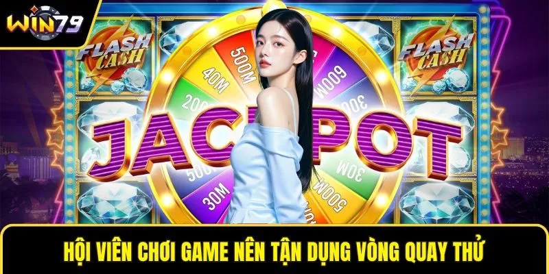 Hội viên chơi game nên tận dụng vòng quay thử