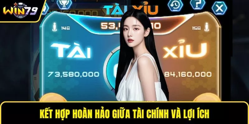 Kết hợp hoàn hảo giữa tài chính và lợi ích
