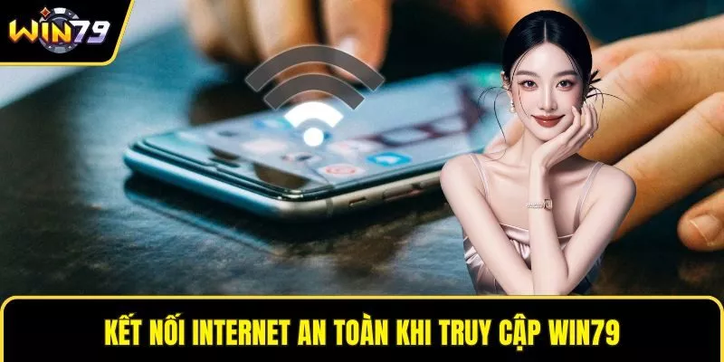Kết nối Internet an toàn khi truy cập WIN79