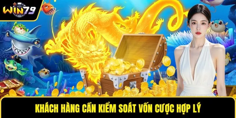 Khách hàng cần kiểm soát vốn cược hợp lý