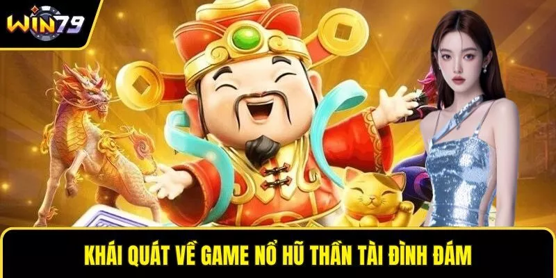 Khái quát về game nổ hũ thần tài đình đám