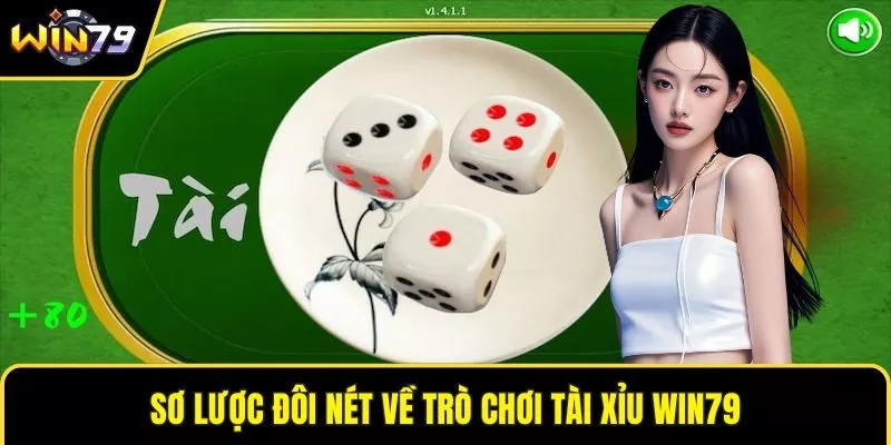 Sơ lược đôi nét về trò chơi tài xỉu WIN79