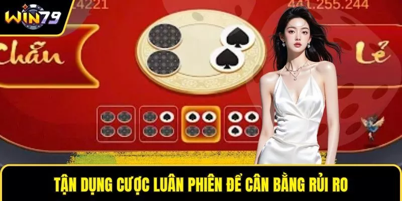 Tận dụng cược luân phiên để cân bằng rủi ro