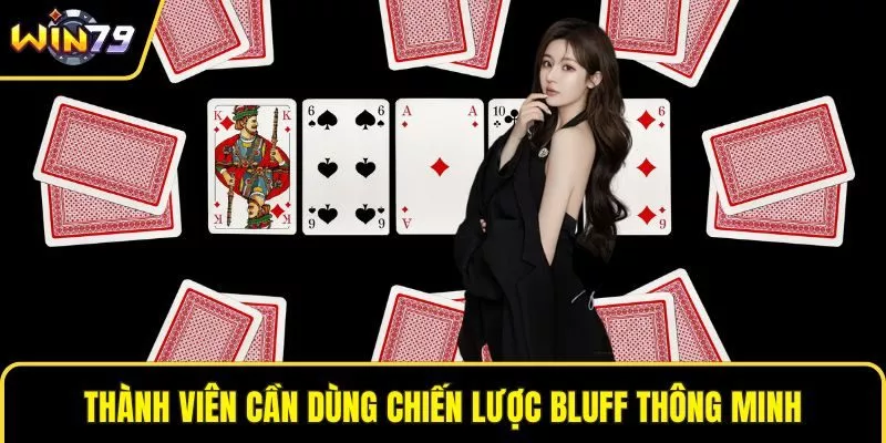 Thành viên cần dùng chiến lược bluff thông minh