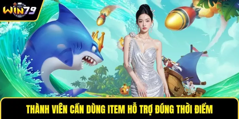 Thành viên cần dùng item hỗ trợ đúng thời điểm