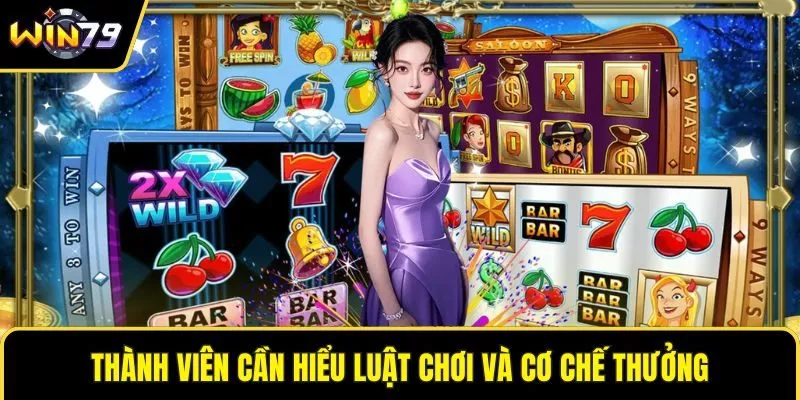 Thành viên cần hiểu luật chơi và cơ chế thưởng