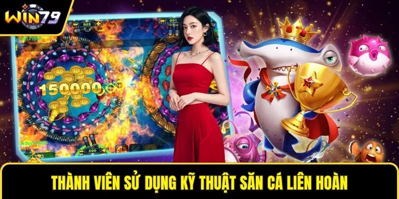 Thành viên sử dụng kỹ thuật săn cá liên hoàn