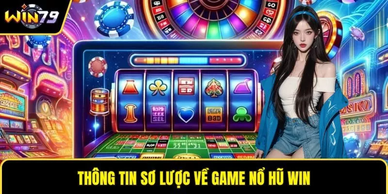 Thông tin sơ lược về game nổ hũ winThông tin sơ lược về game nổ hũ win