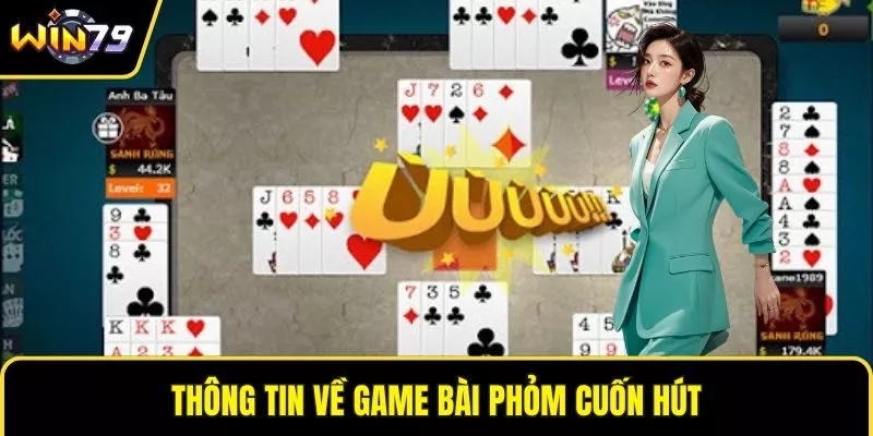 Thông tin về game bài phỏm cuốn hút