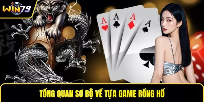 Tổng quan sơ bộ về tựa game rồng hổ