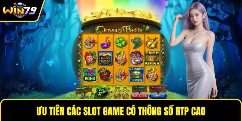 Ưu tiên các slot game có thông số RTP cao